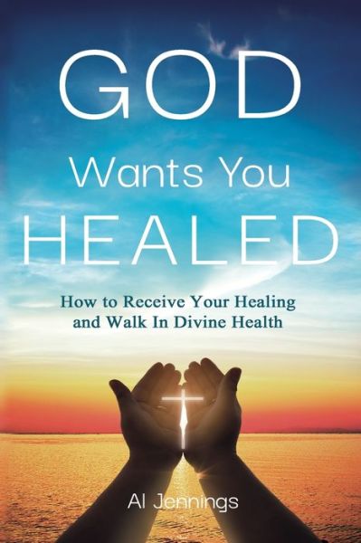 Cover for Al Jennings · God Wants You Healed (Paperback Book) (2019)