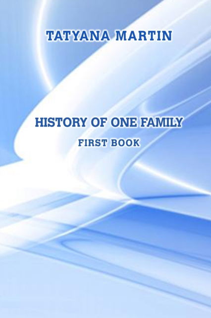 Cover for Tatyana Martin · History of one family. First book (Paperback Book) (2020)