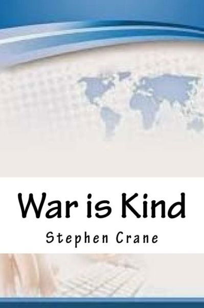War is Kind - Stephen Crane - Kirjat - Createspace Independent Publishing Platf - 9781718777484 - torstai 10. toukokuuta 2018
