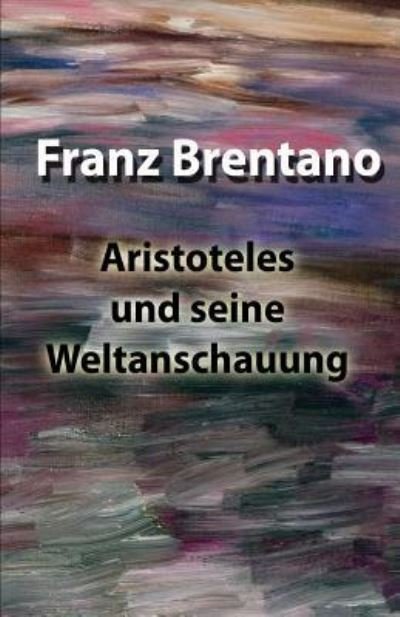 Cover for Franz Brentano · Aristoteles und seine Weltanschauung (Paperback Book) (2018)