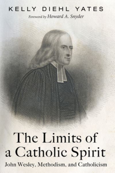 Cover for Kelly Diehl Yates · The Limits of a Catholic Spirit: John Wesley, Methodism, and Catholicism (Hardcover Book) (2021)