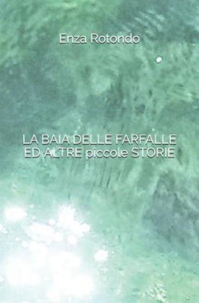 Cover for Enza Rotondo · LA BAIA DELLE FARFALLE ED ALTRE piccole STORIE (Paperback Bog) (2018)