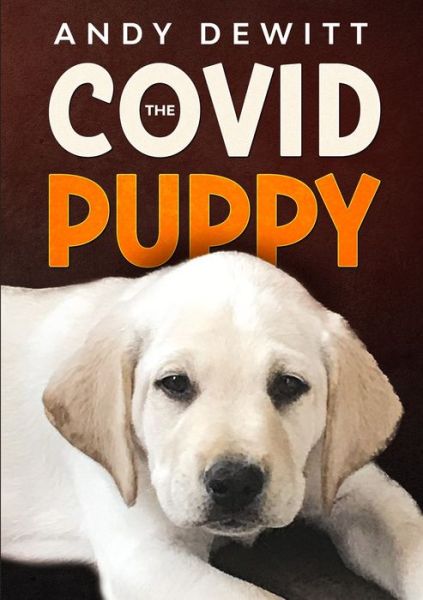 The Covid Puppy - Andy DeWitt - Books - Walking Memory Lane Inc. - 9781732649484 - November 20, 2020