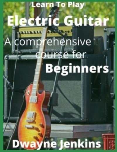 Cover for Dwayne Jenkins · Learn To Play Electric Guitar (Taschenbuch) (2020)