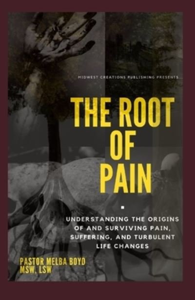 The Root of Pain - Lsw Pastor Melba Boyd Msw - Bøker - Midwest Creations Publishing - 9781733811484 - 17. november 2020