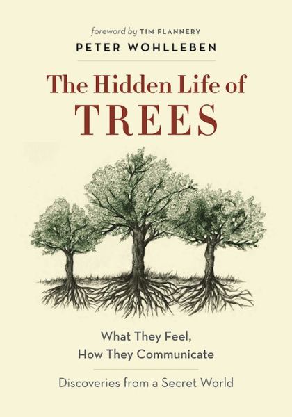 Cover for Peter Wohlleben · The Hidden Life of Trees: What They Feel, How They CommunicateA?Discoveries from a Secret World (Hardcover Book) (2016)