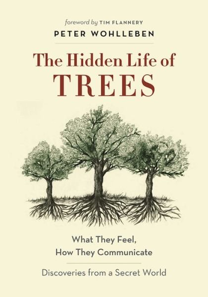 Cover for Peter Wohlleben · The Hidden Life of Trees: What They Feel, How They CommunicateA?Discoveries from a Secret World (Gebundenes Buch) (2016)