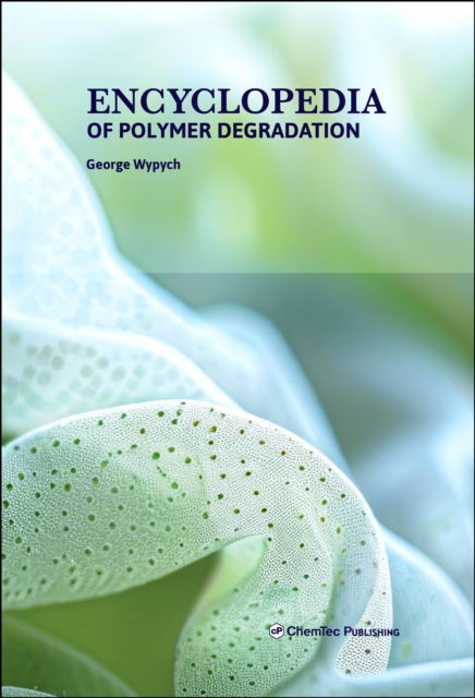 Cover for Wypych, George (ChemTec Publishing, Ontario, Canada) · Encyclopedia of Polymer Degradation (Hardcover Book) (2025)