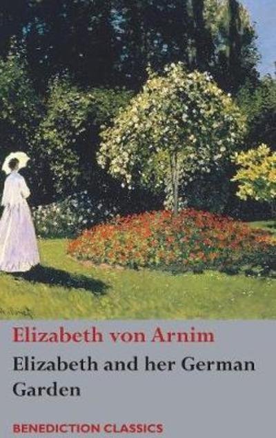 Cover for Elizabeth von Arnim · Elizabeth and her German Garden (Hardcover bog) (2018)