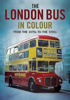 Cover for John Bishop · The London Bus in Colour: From the 1970s to the 1990s (Paperback Book) (2016)