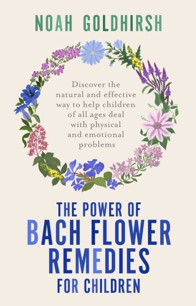 Cover for Noah Goldhirsh · The Power of Bach Flower Remedies for Children: Discover the Natural and Effective Way to Help Children of All Ages Deal with Physical and Emotional Problems - Power of Alternative Medicine (Paperback Bog) (2023)