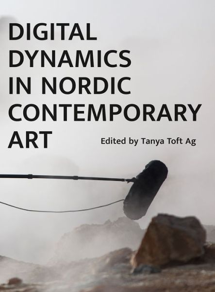 Cover for Tanya Toft Ag · Digital Dynamics in Nordic Contemporary Art (Paperback Book) (2019)