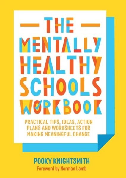 Cover for Pooky Knightsmith · The Mentally Healthy Schools Workbook: Practical Tips, Ideas, Action Plans and Worksheets for Making Meaningful Change (Pocketbok) (2019)