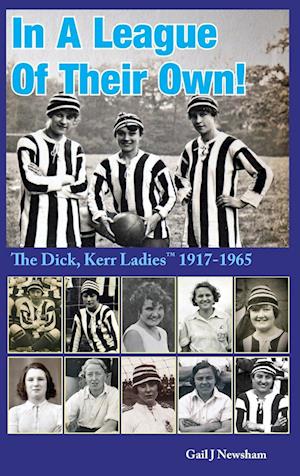 Cover for Gail J Newsham · In a League of Their Own: The Dick, Kerr Ladies&amp;#8202; (TM) 1917-1965 (Hardcover Book) [2nd edition] (2024)