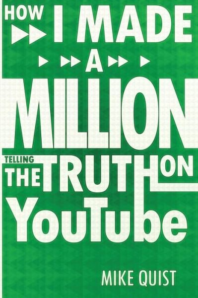 Mike Quist · How I Made a Million Telling the Truth on Youtube (Paperback Book) (2018)