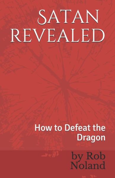 Cover for Rob E Noland · Satan Revealed: How to Defeat the Dragon (Paperback Book) (2020)