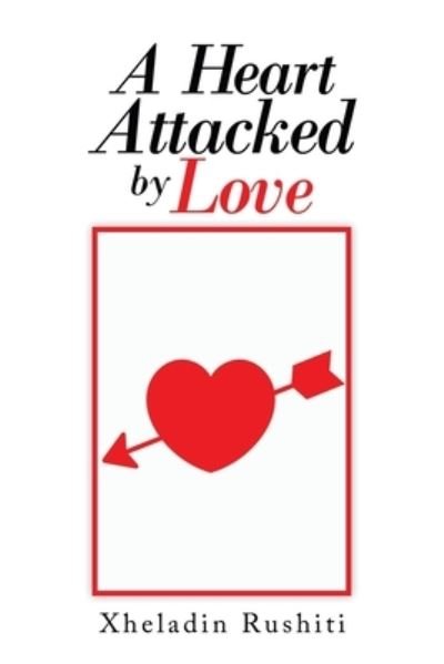 Cover for Xheladin Rushiti · Heart Attacked by Love (Book) (2020)
