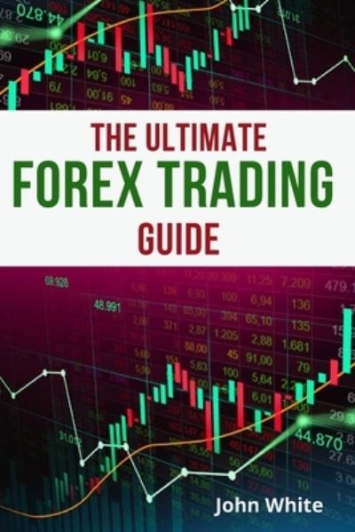 The Ultimate Forex Trading Guide for Beginners - 2 Books in 1 - John White - Books - My Publishing Empire ltd - 9781803255484 - June 22, 2021