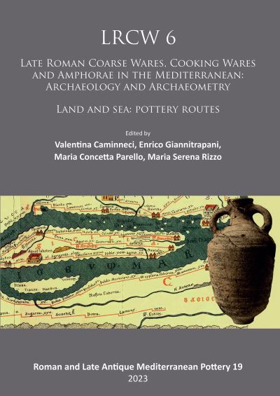 Cover for Lrcw 6: Late Roman Coarse Wares, Cooking Wares and Amphorae in the Mediterranean: Archaeology and Archaeometry: Land and Sea: Pottery Routes (Paperback Book) (2023)