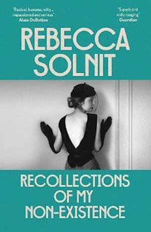 Recollections of My Non-Existence - Solnit, Rebecca (Y) - Books - Granta Publications Ltd - 9781803510484 - April 4, 2024
