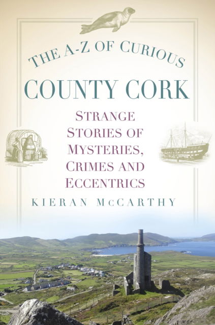 Cover for Kieran McCarthy · The A-Z of Curious County Cork: Strange Stories of Mysteries, Crimes and Eccentrics (Paperback Book) (2023)