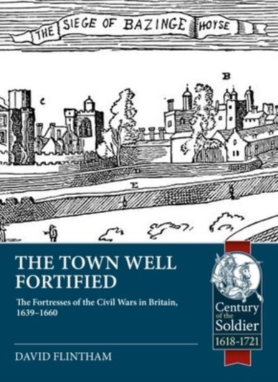 Cover for David Flintham · Town Well Fortified: The Fortresses of the Civil Wars in Britain, 1639-1660 - Century of the Soldier 1618-1721 (Paperback Book) (2023)