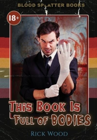 This Book is Full of Bodies - Rick Wood - Books - Blood Splatter Press Ltd - 9781838369484 - March 31, 2021