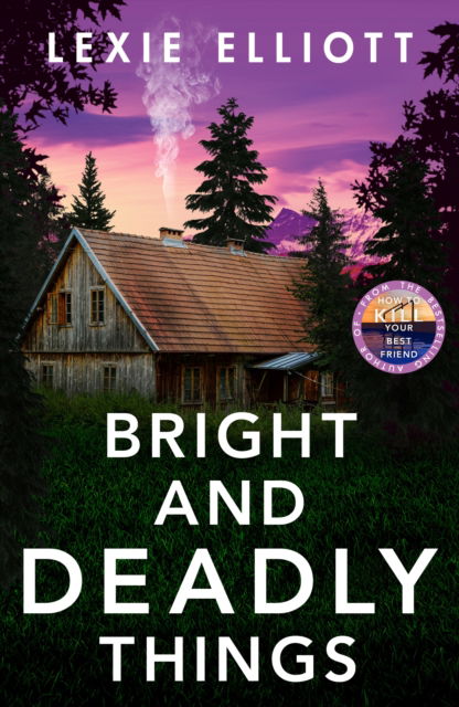 Cover for Lexie Elliott · Bright and Deadly Things (Paperback Book) [Main edition] (2023)