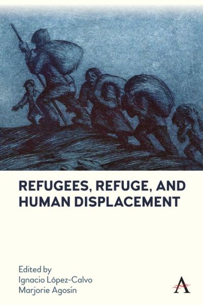 Cover for Lopez-calvo, I (Ed) · Refugees, Refuge, and Human Displacement - Anthem Studies in Latin American Literature and Culture (Hardcover Book) (2022)