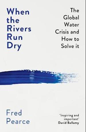 Cover for Fred Pearce · When the Rivers Run Dry: The Global Water Crisis and How to Solve It (Pocketbok) (2019)