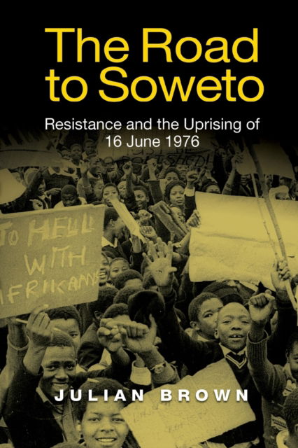 Cover for Julian Brown · The Road to Soweto: Resistance and the Uprising of 16 June 1976 (Paperback Book) (2023)