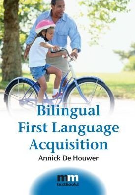 Bilingual First Language Acquisition - MM Textbooks - Annick De Houwer - Libros - Channel View Publications Ltd - 9781847691484 - 17 de febrero de 2009