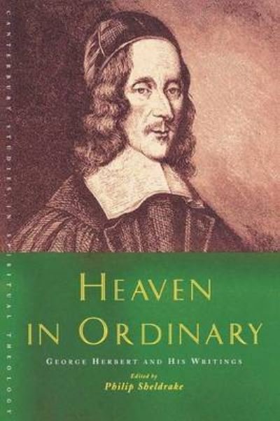 Cover for Philip Sheldrake · Heaven in Ordinary: George Herbert and His Writings - Canterbury Studies in Spiritual Theology (Paperback Book) (2009)