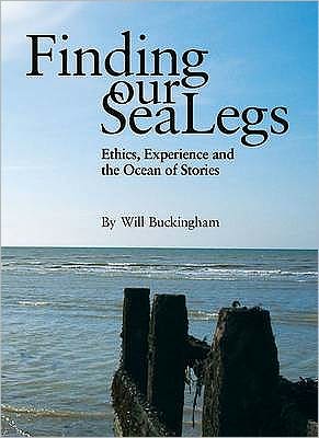 Cover for Will Buckingham · Finding Our Sea-Legs: Ethics, Experience And The Ocean Of Stories (Taschenbuch) [UK edition] (2009)