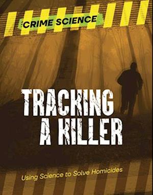 Cover for Sarah Eason · Tracking a Killer: Using Science to Solve Homicides - Crime Science (Paperback Book) (2025)