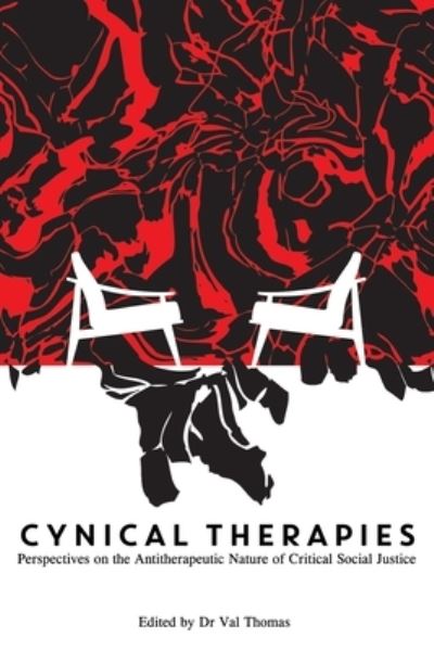 Dr Val Thomas · Cynical Therapies: Perspectives on the Antitherapeutic Nature of Critical Social Justice (Paperback Book) (2023)