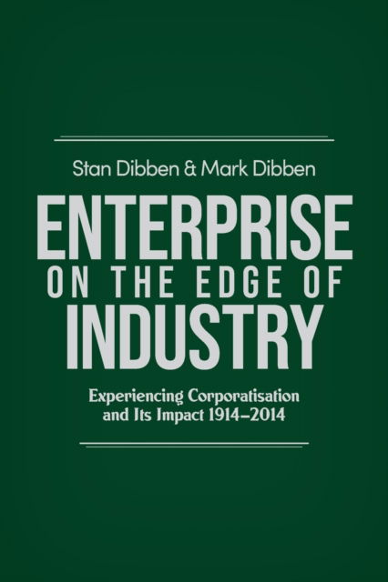 Cover for Stan Dibben · Enterprise on the Edge of Industry : Experiencing Corporatisation and Its Impact 1914-2014 (Paperback Book) (2018)