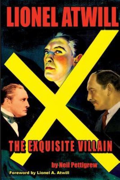 Lionel Atwill The Exquisite Villain - Neil Pettigrew - Books - Midnight Marquee Press, Inc. - 9781936168484 - November 10, 2014