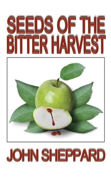 Cover for John Sheppard · Seeds of the Bitter Harvest (Paperback Book) (2014)