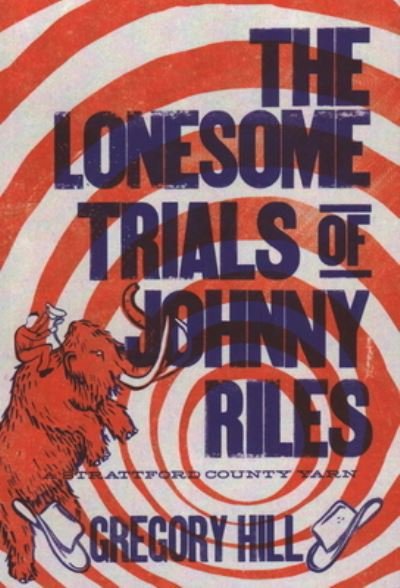 Cover for Gregory Hill · Lonesome Trials of Johnny Rile (Book) (2018)