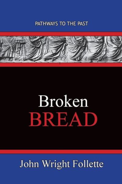 Broken Bread - John Wright Follette - Books - Published by Parables - 9781951497484 - April 11, 2020