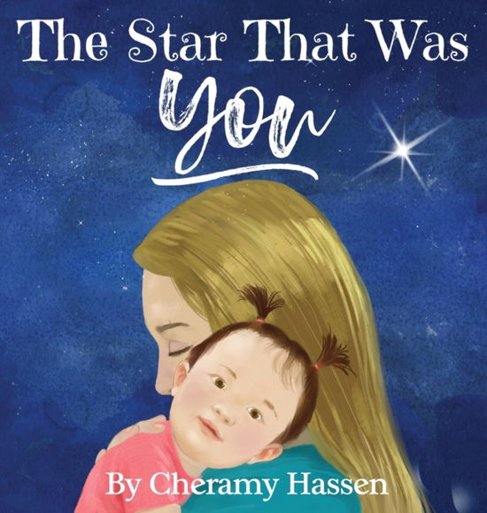 The Star That Was You - Cheramy Hassen - Books - Spotlight Media - 9781951806484 - August 27, 2020