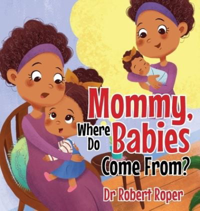 Cover for Robert Roper · Mommy, Where Do Babies Come From? (Hardcover Book) (2020)