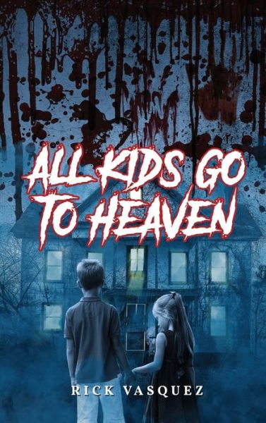 Cover for Rick Vasquez · All Kids Go to Heaven (Hardcover Book) (2020)