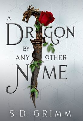 Cover for S D Grimm · A Dragon by Any Other Name (Hardcover Book) (2021)