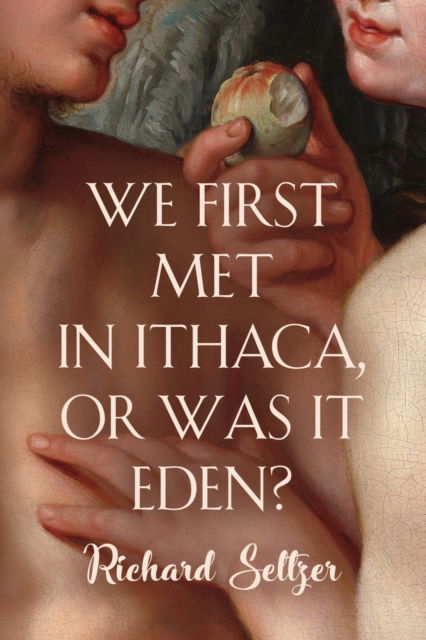 Cover for Seltzer Richard Seltzer · We First Met in Ithaca, or Was It Eden? (Paperback Book) (2023)
