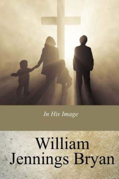 Cover for William Jennings Bryan · In His Image (Paperback Book) (2017)