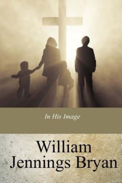 Cover for William Jennings Bryan · In His Image (Paperback Bog) (2017)