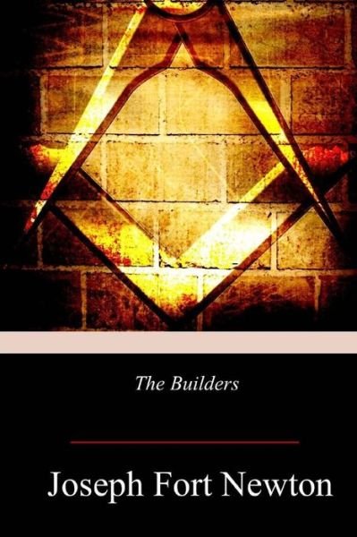 The Builders - Joseph Fort Newton - Libros - Createspace Independent Publishing Platf - 9781979006484 - 9 de noviembre de 2017