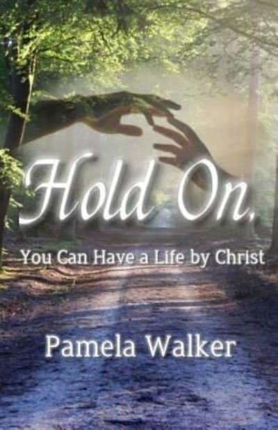 Cover for Pamela Walker · Hold On, You Can Have a Life by Christ (Taschenbuch) (2017)